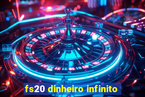 fs20 dinheiro infinito