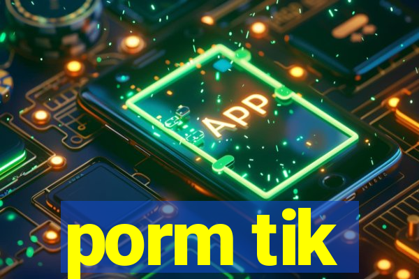 porm tik