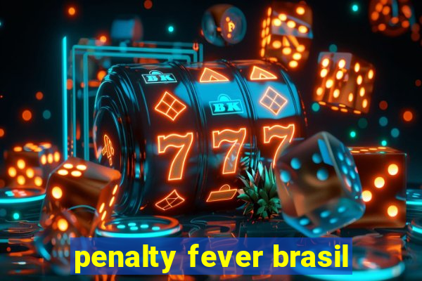 penalty fever brasil