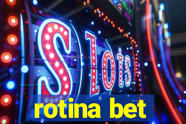 rotina bet