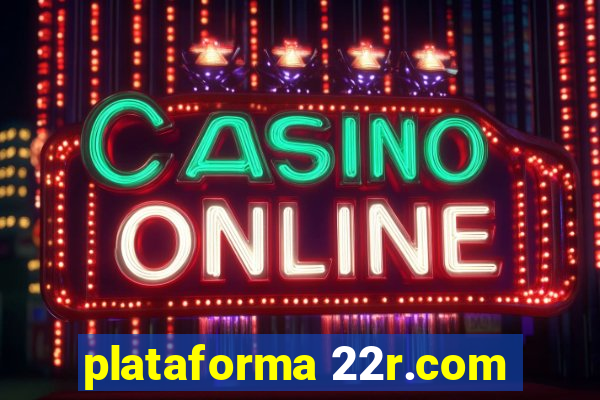 plataforma 22r.com