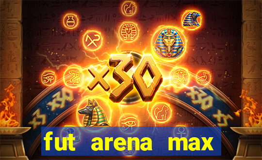 fut arena max futebol ao vivo