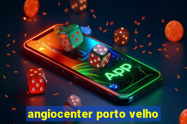 angiocenter porto velho