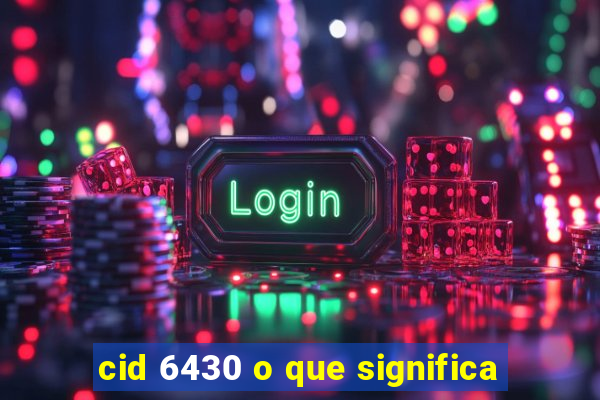 cid 6430 o que significa