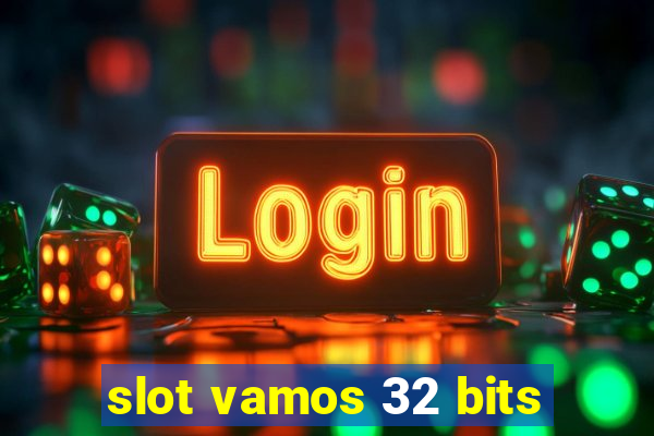slot vamos 32 bits