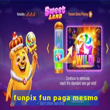 funpix fun paga mesmo