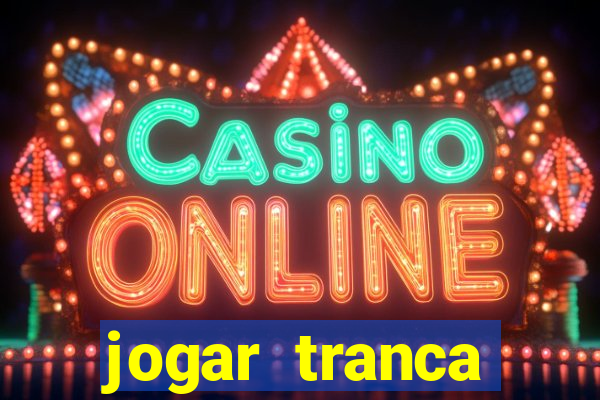 jogar tranca valendo dinheiro