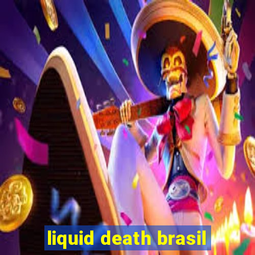 liquid death brasil