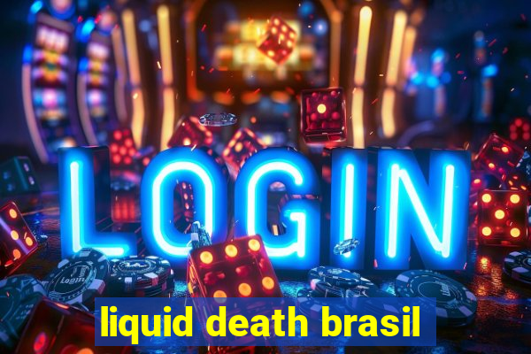 liquid death brasil