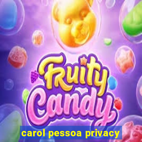 carol pessoa privacy
