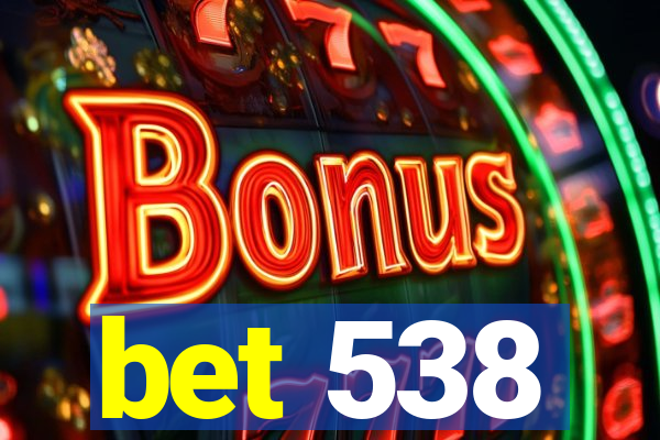 bet 538