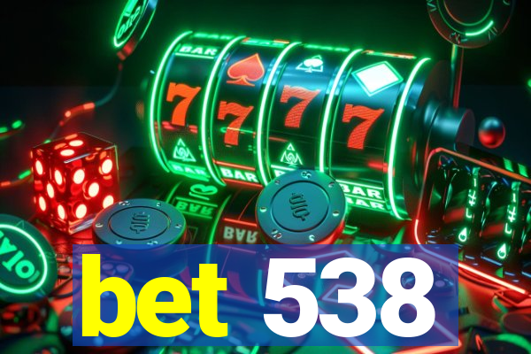 bet 538