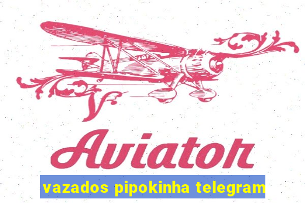 vazados pipokinha telegram