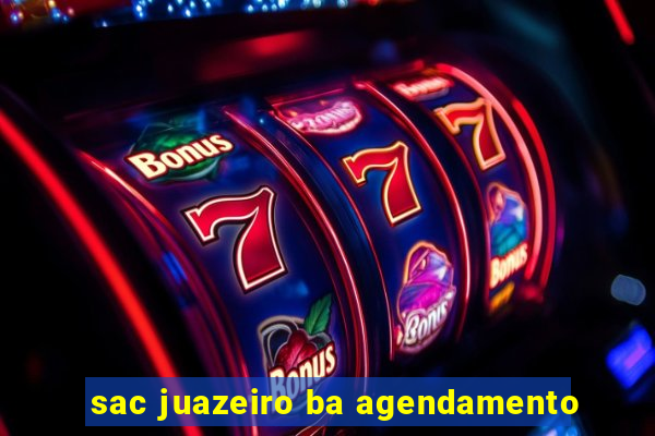sac juazeiro ba agendamento