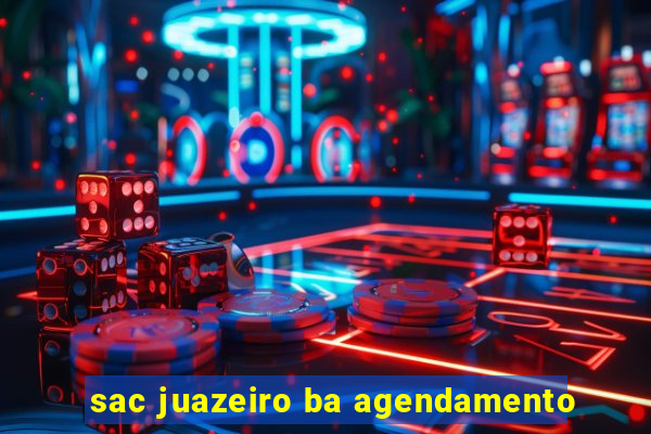 sac juazeiro ba agendamento