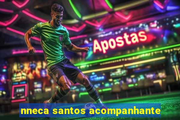 nneca santos acompanhante