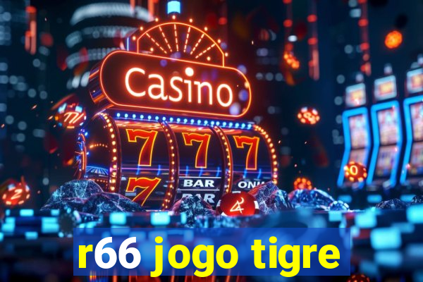 r66 jogo tigre