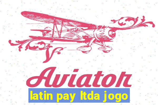 latin pay ltda jogo