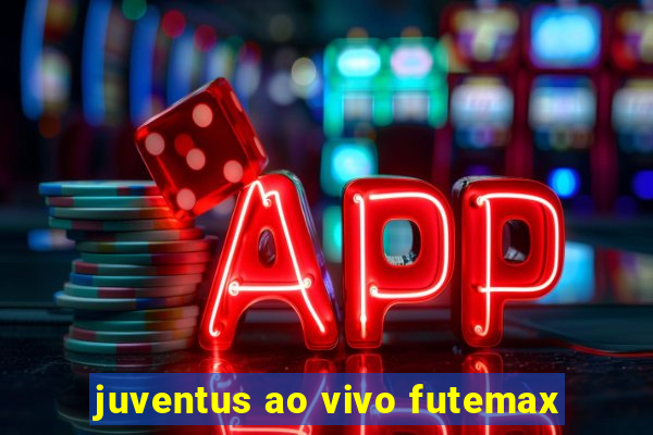 juventus ao vivo futemax
