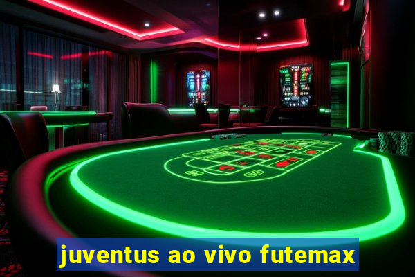 juventus ao vivo futemax