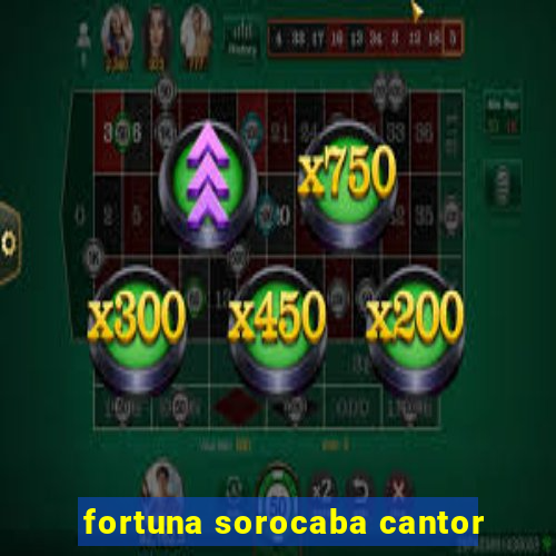 fortuna sorocaba cantor